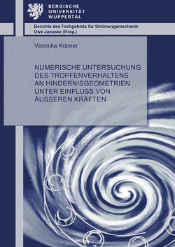 Numerische Untersuchung des Tropfenverhaltens an Hindernisgeometrien unter Einfluss von äußeren Kräften von Krämer,  Veronika