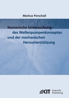 Numerische Untersuchung des Wellenpumpenkonzeptes und der mechanischen Herzunterstützung von Perschall,  Markus