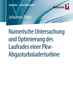 Numerische Untersuchung und Optimierung des Laufrades einer Pkw-Abgasturboladerturbine von Peter,  Johannes