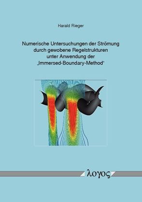 Numerische Untersuchungen der Strömung durch gewobene Regelstrukturen unter Anwendung der „Immersed-Boundary-Method“ von Rieger,  Harald