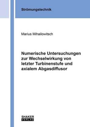 Numerische Untersuchungen zur Wechselwirkung von letzter Turbinenstufe und axialem Abgasdiffusor von Mihailowitsch,  Marius