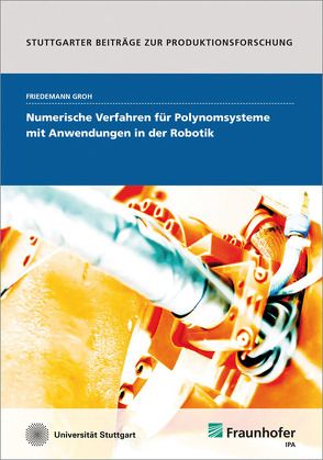 Numerische Verfahren für Polynomsysteme mit Anwendungen in der Robotik. von Groh,  Friedemann