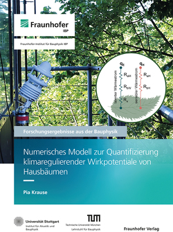 Numerisches Modell zur Quantifizierung klimaregulierender Wirkpotentiale von Hausbäumen. von Grün,  Gunnar, Krause,  Pia, Leistner,  Philip, Mehra,  Schew-Ram