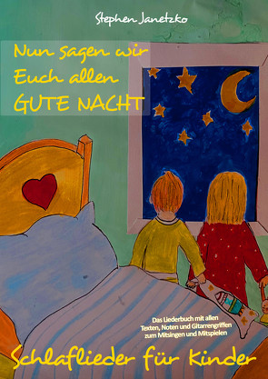 Nun sagen wir Euch allen GUTE NACHT – Schlaflieder für Kinder von Janetzko,  Stephen