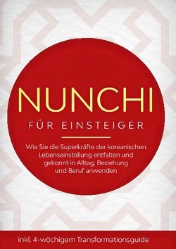 Nunchi für Einsteiger: Wie Sie die Superkräfte der koreanischen Lebenseinstellung entfalten und gekonnt in Alltag, Beziehung und Beruf anwenden – inkl. 4-wöchigem Transformationsguide von Sonnenberg,  Linh