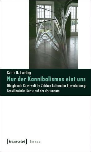 Nur der Kannibalismus eint uns von Sperling,  Katrin H.