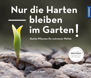 Nur die Harten bleiben im Garten! von Hess,  Thomas