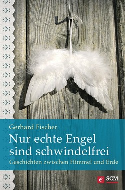 Nur echte Engel sind schwindelfrei von Fischer,  Gerhard
