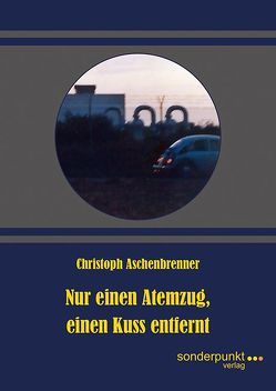 Nur einen Atemzug, einen Kuss entfernt von Aschenbrenner,  Christoph