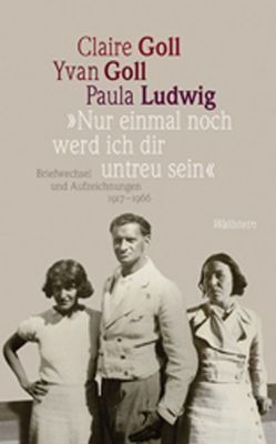 »Nur einmal noch werd ich dir untreu sein« von Glauert-Hesse,  Barbara, Goll,  Claire, Goll,  Yvan, Ludwig,  Paula