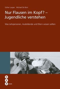 Nur Flausen im Kopf? – Jugendliche verstehen von De Boni,  Michael, Lauper,  Esther