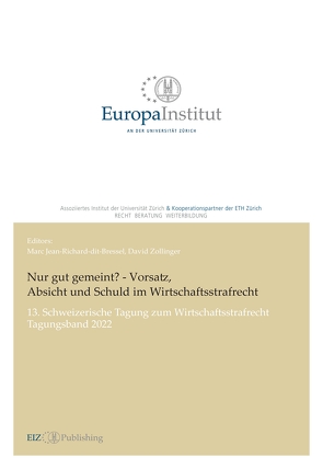 Nur gut gemeint? – Vorsatz, Absicht und Schuld im Wirtschaftsstrafrecht von Jean-Richard-dit-Bressel,  Marc, Zollinger,  David