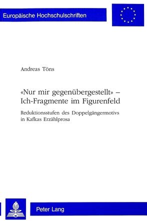 «Nur mir gegenübergestellt» – Ich-Fragmente im Figurenfeld von Töns,  Andreas