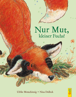 Nur Mut, kleiner Fuchs! von Dulleck,  Nina, Motschiunig,  Ulrike