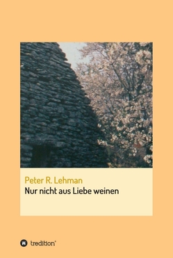 Nur nicht aus Liebe weinen von Lehman,  Peter R.