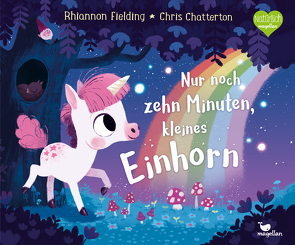 Nur noch zehn Minuten, kleines Einhorn von Chatterton,  Chris, Fielding,  Rhiannon, Weber,  Susanne