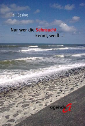 Nur wer die Sehnsucht kennt, weiß…! von Gesing,  Rei