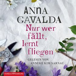 Nur wer fällt, lernt fliegen von Gavalda,  Anna, Kronenberger,  Ina, Sarnau,  Anneke Kim