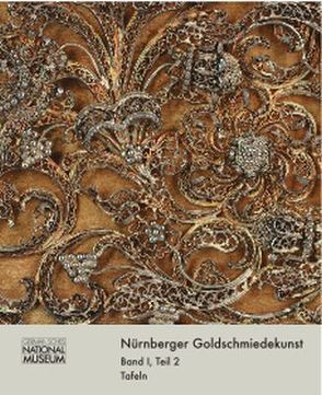 Nürnberger Goldschmiedekunst 1541-1868 / Meister, Werke, Marken 2 von Eser,  Thomas, Schürer,  Ralf, Tebbe,  Karin, Timann,  Ursula