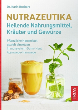 Nutrazeutika – Heilende Nahrungsmittel, Kräuter und Gewürze von Buchart,  Karin