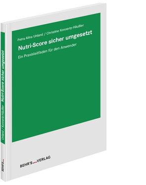 Nutri Score sicher umgesetzt von Dr. Konnertz-Häußler,  Christine, Dr. Unland,  Petra Alina
