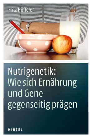 Nutrigenetik: Wie sich Ernährung und Gene gegenseitig prägen von Höffeler,  Fritz
