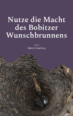 Nutze die Macht des Bobitzer Wunschbrunnens von Hautberg,  Mutter