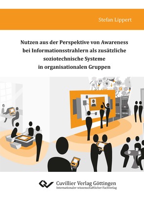 Nutzen aus der Perspektive von Awareness bei Informationsstrahlern als zusätzliche soziotechnische Systeme in organisationalen Gruppen von Lippert,  Stefan