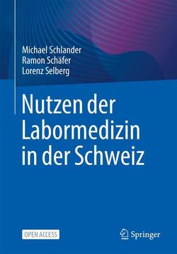 Nutzen der Labormedizin in der Schweiz von Schäfer,  Ramon, Schlander,  Michael, Selberg,  Lorenz