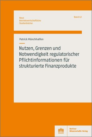 Nutzen, Grenzen und Notwendigkeit regulatorischer Pflichtinformationen für strukturierte Finanzprodukte von Münchhalfen,  Patrick