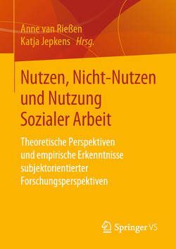 Nutzen, Nicht-Nutzen und Nutzung Sozialer Arbeit von Jepkens,  Katja, van Rießen,  Anne