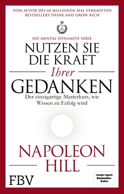 Nutzen Sie die Kraft Ihrer Gedanken – Die Mental-Dynamite-Serie von Hill,  Napoleon, Rauch,  Max