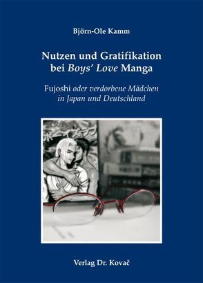 Nutzen und Gratifikation bei Boys‘ Love Manga von Kamm,  Björn-Ole