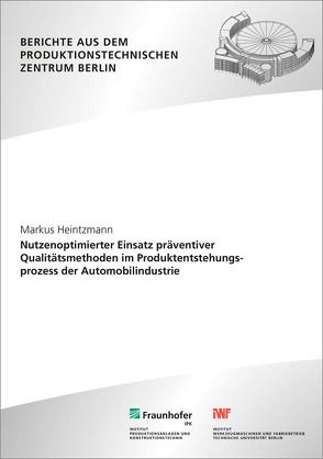 Nutzenoptimierter Einsatz präventiver Qualitätsmethoden im Produktentstehungsprozess der Automobilindustrie. von Heintzmann,  Markus, Jochem,  Roland