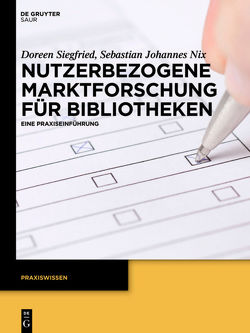 Nutzerbezogene Marktforschung für Bibliotheken von Nix,  Sebastian Johannes, Siegfried,  Doreen