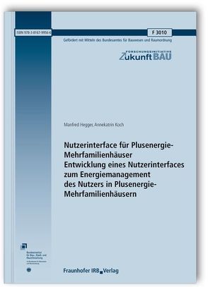 Nutzerinterface für Plusenergie-Mehrfamilienhäuser. Entwicklung eines Nutzerinterfaces zum Energiemanagement des Nutzers in Plusenergie-Mehrfamilienhäusern. Abschlussbericht. von Hegger,  Manfred, Koch,  Annekatrin