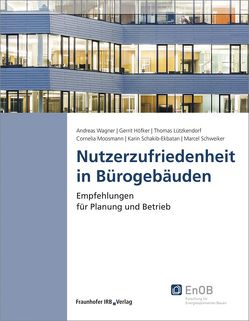 Nutzerzufriedenheit in Bürogebäuden. von Höfker,  Gerrit, Lützkendorf,  Thomas, Moosmann,  Cornelia, Schakib-Ekbatan,  Karin, Schweiker,  Marcel, Wagner,  Andreas