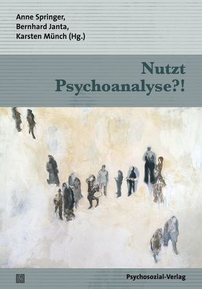 Nutzt Psychoanalyse?! von Bollas,  Christopher, Borkenhagen,  Ada, Brockmann,  Josef, Caspar,  Franz, Gerlach,  Alf, Gfäller,  Georg Richard, Hardt,  Jürgen, Hübner,  Wulf, Janta,  Bernhard, Kächele,  Horst, Kirsch,  Holger, König,  Hans-Dieter, Maio,  Giovanni, Münch,  Karsten, Pavlovic,  Michael, Röpke,  Christine, Simon,  Annette, Springer,  Anne, Tuckett,  David, Wienberg,  Ursula