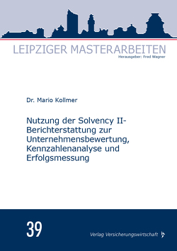 Nutzung der Solvency II-Berichterstattung zur Unternehmensbewertung, Kennzahlenanalyse und Erfolgsmessung von Kollmer,  Mario, Wagner,  Fred