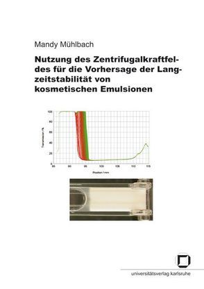 Nutzung des Zentrifugalkraftfeldes für die Vorhersage der Langzeitstabilität von kosmetischen Emulsionen von Mühlbach,  Mandy