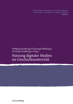 Nutzung digitaler Medien im Geschichtsunterricht von Buchberger,  Wolfgang, Kühberger,  Christoph, Stuhlberger,  Christoph