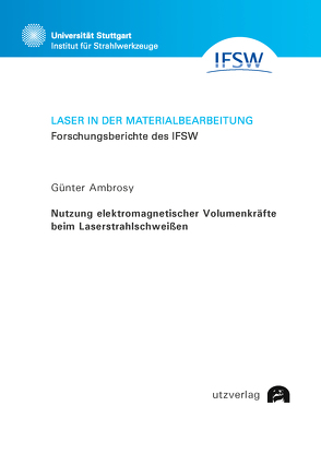Nutzung elektromagnetischer Volumenkräfte beim Laserstrahlschweißen von Ambrosy,  Günter
