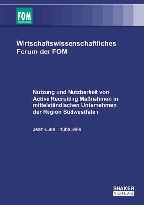 Nutzung und Nutzbarkeit von Active Recruiting Maßnahmen in mittelständischen Unternehmen der Region Südwestfalen von Thubauville,  Jean-Luke