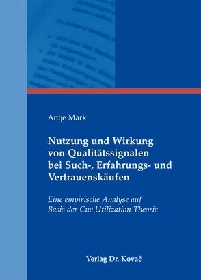 Nutzung und Wirkung von Qualitätssignalen bei Such-, Erfahrungs- und Vertrauenskäufen von Mark,  Antje