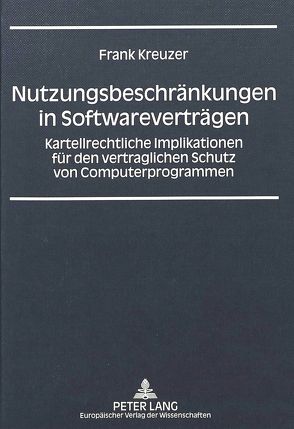 Nutzungsbeschränkungen in Softwareverträgen von Kreuzer,  Frank