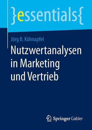Nutzwertanalysen in Marketing und Vertrieb von Kühnapfel,  Jörg B