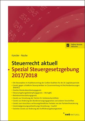 NWB Steuerrecht aktuell. Hintergründe – Praxishinweise – Gestaltungen / Steuerrecht aktuell Spezial Steuergesetzgebung 2017/2018 von Bode,  Walter, Hechtner,  Frank, Kanzler,  Hans-Joachim, Nacke,  Alois Th., Zaisch,  Horst-Günther