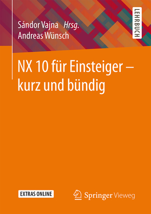 NX 10 für Einsteiger – kurz und bündig von Vajna,  Sandor, Wünsch,  Andreas