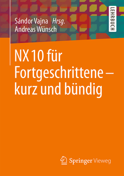 NX 10 für Fortgeschrittene – kurz und bündig von Vajna,  Sandor, Wünsch,  Andreas