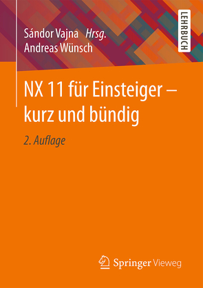 NX 11 für Einsteiger – kurz und bündig von Vajna,  Sandor, Wünsch,  Andreas